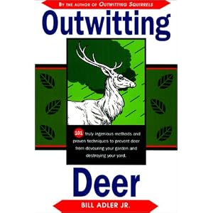 Outwitting Deer: 101 Truly Ingenious Methods and Proven Techniques to Prevent Deer from Devouring Your Garden and Destroying Your Yard