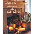 Country Living Decorating with Candles: Accents for Every Room by  The Editors of Country Living