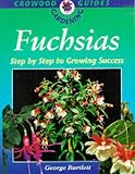 Fuchsias: Step by Step to Growing Success (Crowood Gardening Guides)