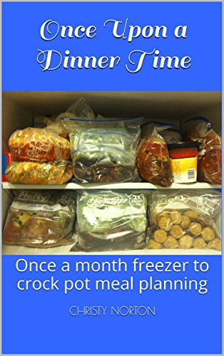 Once Upon a Dinner Time: Once a month freezer to crock pot meal planning