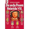 Die sechs Frauen Heinrichs VIII.