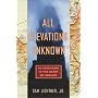 All Elevations Unknown: An Adventure in the Heart &hellip by Sam Lightner Jr.