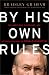 By His Own Rules: The Ambitions, Successes, and Ultimate Failures of Donald Rumsfeld