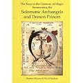 Keys to the Gateway of Magic: Summoning the Solomonic Archangels and Demon Princes