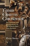 Father Ernetti`s Chronovisor : The Creation and Disappearance of the World`s First Time Machine