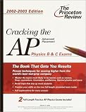 Cracking the Ap Physics B & C Exams, 2002-2003 (Princeton Review Series)