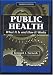 Book Public Health, Third Edition: What It Is and How It Works
