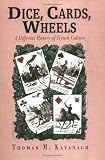 Dice, Cards, Wheels: A Different History of French Culture (Critical Authors and Issues)