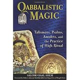 Qabbalistic Magic: Talismans, Psalms, Amulets, and the Practice of High Ritual