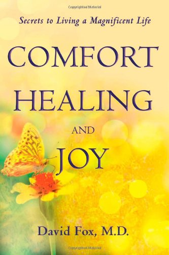 Comfort Healing and Joy: Secrets to living a magnificent life