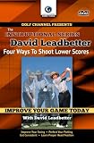 David Leadbetter: Four Ways to Shoot Lower Scores