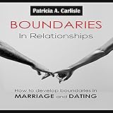 boundaries in relationships how to develop boundaries in marriage and dating