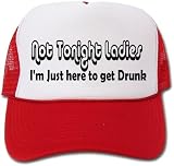 Not Tonight Ladies I'm Just Here to Get Drunk hat / cap