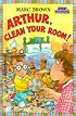 Arthur, Clean Your Room! (Step-Into-Reading, Step 3)