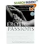 Erotic Passions: A Guide to Orgasmic Massage, Sensual Bathing, Oral Pleasuring and Ancient Sexual Positions
