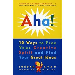 Aha! 10 Ways to Free Your Creative Spirit and Find Your Great Ideas