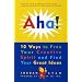 Aha! 10 Ways to Free Your Creative Spirit and Find Your Great Ideas