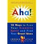 Aha! 10 Ways to Free Your Creative Spirit and Find Your Great Ideas