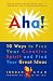 Aha! 10 Ways to Free Your Creative Spirit and Find Your Great Ideas