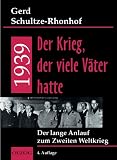 1939 - Der Krieg, der viele V&auml;ter hatte - Der lange Anlauf zum Zweiten Weltkrieg - Gerd Schultze-Rhonhof