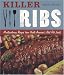 Book Killer Ribs: Mouthwatering Recipes from North America's Best Rib Joints