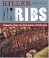 Killer Ribs: Mouthwatering Recipes from North America's Best Rib Joints