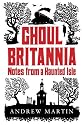 Ghoul Britannia: Notes on a Haunted Isle