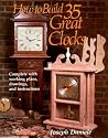 How to Build 35 Great Clocks: Complete with Working Plans, Drawings, and Instructions