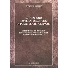 Ahnen- und Familienforschung in Polen leicht gemacht: Ein praktischer Ratgeber, Leitfaden und Forschungshilfe f�r Deutsche und Polen