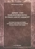 Ahnen- und Familienforschung in Polen leicht gemacht: Ein praktischer Ratgeber, Leitfaden und Forschungshilfe f�r Deutsche und Polen