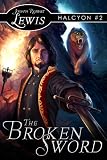 The Broken Sword (Halcyon #2: A Steampunk Fantasy)