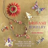(英文版)折り紙ジュエリー - Origami Jewelry: More Than 40 Exquisite Designs to Fold and Wear