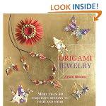 Origami Jewelry: More Than 40 Exquisite Designs to Fold and Wear