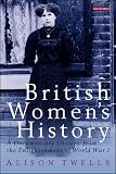 British Women's History: A Documentary History from the Enlightenment to World War I (International Library of Historical Studies)
