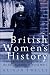 British Women's History: A Documentary History from the Enlightenment to World War I (International Library of Historical Studies)