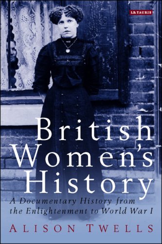 British Women's History: A Documentary History from the Enlightenment to World War I (International Library of Historical Studies)