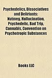 Psychedelics, Dissociatives and Deliriants: Nutmeg, Hallucination, Psychedelic, Bad Trip, Cannabis, Convention on Psychotropic Substances-