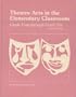 Theatre Arts in the Elementary Classroom: Grade Four Through Grade Six