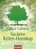 Das kleine Kelten-Horoskop: Was B�ume �ber uns verraten - Carla Ludwig