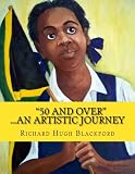 "50 And Over"...An Artistic Journey (Volume 2)