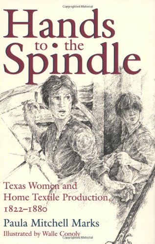 hands to the spindle texas women and home textile production 1822 1880 clayton wheat williams texas life series