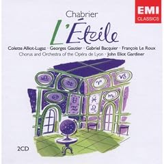 Chabrier - L'Etoile / Alliot-Lugaz, Gautier, Bacquier, Raphanel, Damonte, Le Roux, David, Gardiner, Opera de Lyon