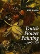 Dutch Flower Painting, 1600-1720