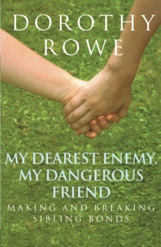 My Dearest Enemy, My Dangerous Friend: Making and Breaking Sibling Bonds