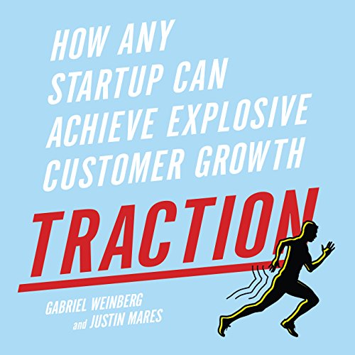 Download Traction: How Any Startup Can Achieve Explosive Customer Growth