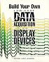 Build Your Own Low-Cost Data Acquisition and Display Devices