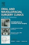 Complications in Cosmetic Facial Surgery, An Issue of Oral and Maxillofacial Surgery Clinics Complications in Cosmetic Facial Surgery, An Issue of Oral and Maxillofacial Surgery Clinics