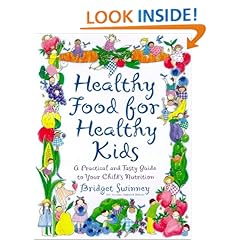 Healthy Food For Healthy Kids: An A-Z of Nutritional Know-How for the Well-Fed Family