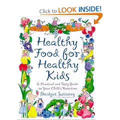 Healthy Food For Healthy Kids: An A-Z of Nutritional Know-How for the Well-Fed Family