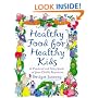 Healthy Food For Healthy Kids: An A-Z of Nutritional Know-How for the Well-Fed Family